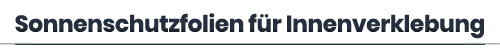 Sonnenschutzfolien für Innenverklebung